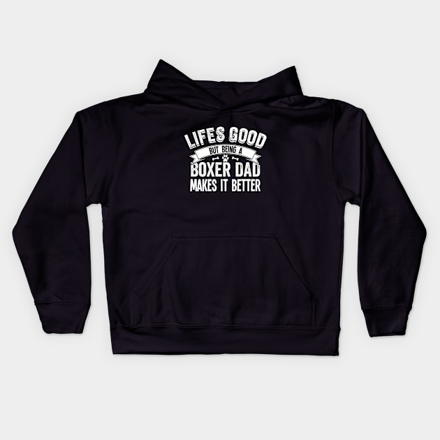 Boxer Dog - Lifes Good But Being A Boxer Dad Makes It Better Kids Hoodie by Kudostees